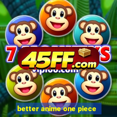 better anime one piece